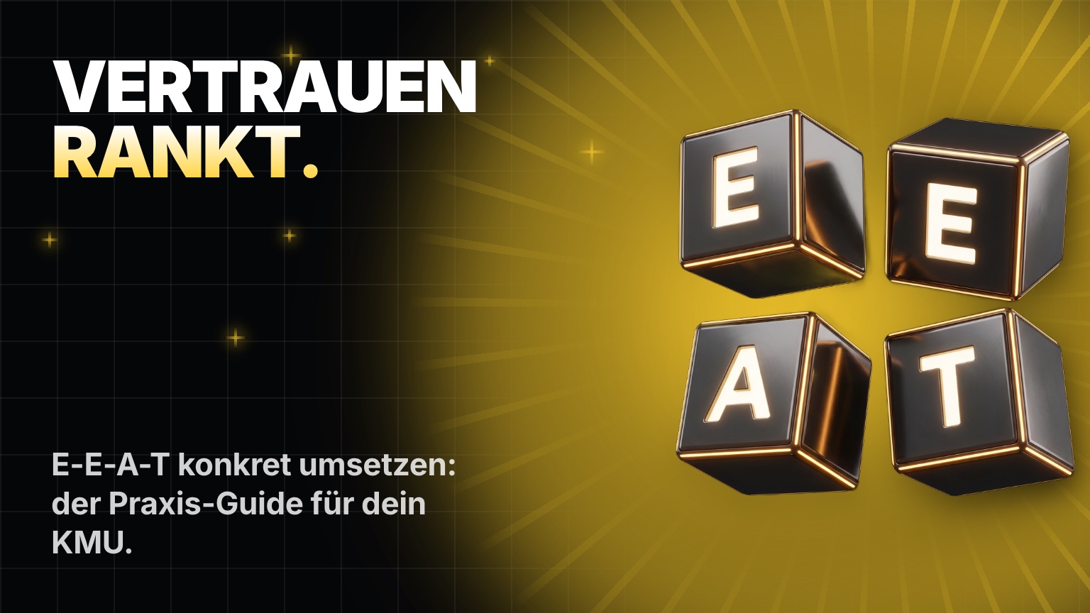 E-E-A-T SEO konkret umsetzen: Experience, Expertise, Autorität und Vertrauen als Signale einer KMU-Website
